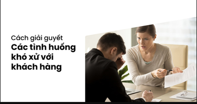 Xử lý tình huống khi gặp khách hàng khó tính đầy thuyết phục